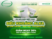 Ưu đãi đặc biệt cho Siêu khoáng ALKA - Giảm ngay 30%, Mua 10 thùng tặng 1 thùng